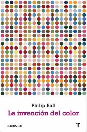 INVENCION DEL COLOR, LA | 9788497934145 | BALL, PHILIP | Llibreria Drac - Librería de Olot | Comprar libros en catalán y castellano online