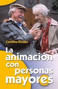 ANIMACION CON PERSONAS MAYORES, LA | 9788483162163 | ELIZASU, CAROLINA | Llibreria Drac - Llibreria d'Olot | Comprar llibres en català i castellà online