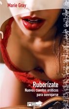 RUBORIZATE -NUEVOS CUENTOS EROTICOS PARA SONROJARSE- | 9788496754287 | GRAY, MARIE | Llibreria Drac - Llibreria d'Olot | Comprar llibres en català i castellà online