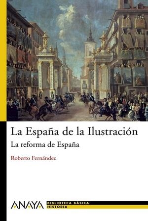 ESPAÑA DE LA ILUSTRACION, LA. LA REFORMA EN ESPAÑA | 9788466763219 | FERNANDEZ, ROBERTO | Llibreria Drac - Llibreria d'Olot | Comprar llibres en català i castellà online