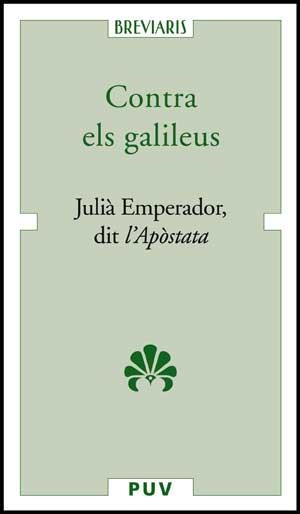 CONTRA ELS GALILEUS: JULIAN EMPERADOR, D'APOSTATA | 9788437071022 | DIT L'APÒSTATA, JULIÀ EMPERADOR | Llibreria Drac - Llibreria d'Olot | Comprar llibres en català i castellà online