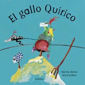 GALLO QUIRICO, EL | 9788484641209 | ALONSO, TAREIXA / SUAREZ, ALICIA | Llibreria Drac - Librería de Olot | Comprar libros en catalán y castellano online