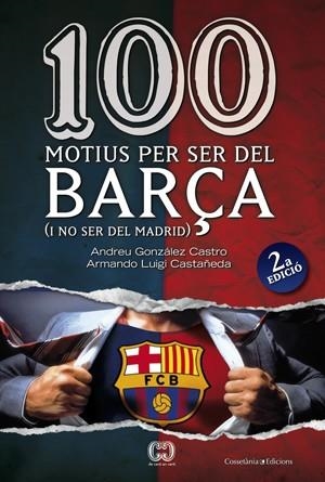 100 MOTIUS PER SER DEL BARÇA I NO SER DEL MADRID | 9788497916615 | GONZÁLEZ, ANDREU/LUIGI, ARMAND | Llibreria Drac - Librería de Olot | Comprar libros en catalán y castellano online