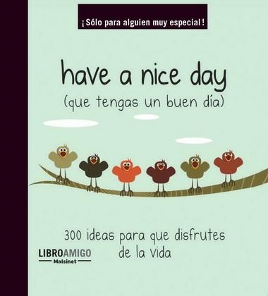 HAVE A NICE DAY (QUE TENGAS UN BUEN DIA) | 9788496708556 | ANÓNIMO | Llibreria Drac - Llibreria d'Olot | Comprar llibres en català i castellà online