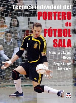 TECNICA INDIVIDUAL DEL PORTERO DE FUTBOL SALA | 9788479027810 | LUQUE, FRANCISCO | Llibreria Drac - Llibreria d'Olot | Comprar llibres en català i castellà online