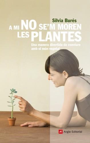 A MI NO SE'M MOREN LES PLANTES | 9788492758791 | BURES, SILVIA | Llibreria Drac - Llibreria d'Olot | Comprar llibres en català i castellà online