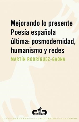 MEJORANDO LO PRESENTE POESIA ESPAÑOLA ULTIMA: POSMODERNIDAD | 9788496594401 | RODRIGUEZ-GAONA, MARTIN | Llibreria Drac - Librería de Olot | Comprar libros en catalán y castellano online