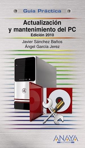 ACTUALIZACIÓN Y MANTENIMIENTO DEL PC. EDICIÓN 2010 | 9788441527317 | GARCÍA, ÁNGEL/SÁNCHEZ, JAVIER | Llibreria Drac - Llibreria d'Olot | Comprar llibres en català i castellà online