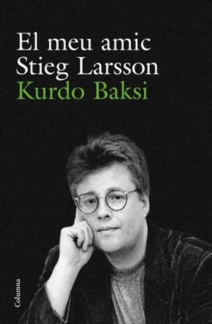 MEU AMIC STIEG LARSSON, EL | 9788466412223 | BAKSI, KURDO | Llibreria Drac - Llibreria d'Olot | Comprar llibres en català i castellà online