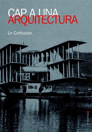 CAP A UNA ARQUITECTURA | 9788483348383 | CORBUSIER, LE | Llibreria Drac - Librería de Olot | Comprar libros en catalán y castellano online