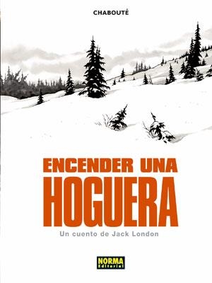 ENCENDER UNA HOGUERA: UN CUENTO DE JACK LONDON | 9788498479324 | CHABOUTE | Llibreria Drac - Librería de Olot | Comprar libros en catalán y castellano online