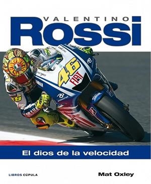 VALENTINO ROSSI. EL DIOS DE LA VELOCIDAD | 9788448067892 | OXLEY, MAT | Llibreria Drac - Librería de Olot | Comprar libros en catalán y castellano online