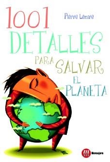 1001 DETALLES PARA SALVAR EL PLANETA | 9788427130852 | LEMIRE, PIERRE | Llibreria Drac - Llibreria d'Olot | Comprar llibres en català i castellà online