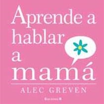 APRENDE A HABLAR A MAMA | 9788466643191 | GREVEN, ALEC | Llibreria Drac - Librería de Olot | Comprar libros en catalán y castellano online