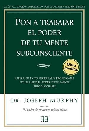 PON A TRABAJAR EL PODER DE TU MENTE SUBCONSCIENTE | 9788496111776 | MURPHY, JOSEPH | Llibreria Drac - Llibreria d'Olot | Comprar llibres en català i castellà online