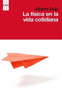 FISICA EN LA VIDA COTIDIANA, LA | 9788498677645 | ROJO, ALBERTO | Llibreria Drac - Llibreria d'Olot | Comprar llibres en català i castellà online