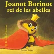 JOANOT BORINOT REI DE LES ABELLES. BESTIOLES CURIOSES | 9788498014501 | KRINGS, ANTOON | Llibreria Drac - Llibreria d'Olot | Comprar llibres en català i castellà online