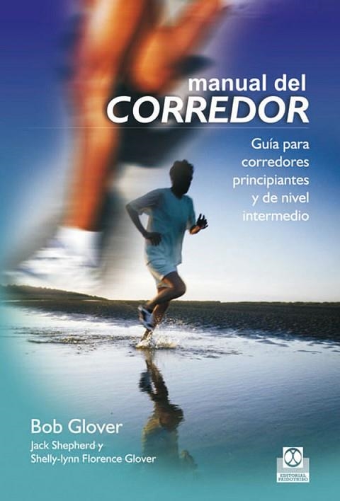 MANUAL DEL CORREDOR GUÍA PARA CORREDORES PRINCIPIANTES Y DE | 9788499100081 | GLOVER, BOB | Llibreria Drac - Llibreria d'Olot | Comprar llibres en català i castellà online