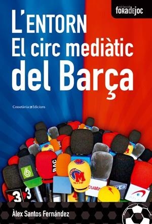 ENTORN, L'. EL CIRC MEDIATIC DEL BARÇA | 9788497916851 | SANTOS, ALEX | Llibreria Drac - Llibreria d'Olot | Comprar llibres en català i castellà online