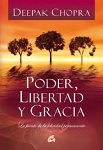 PODER, LIBERTAD Y GRACIA. LA FUENTE DE LA FELICIDAD PERMANEN | 9788484452478 | CHOPRA, DEEPAK | Llibreria Drac - Llibreria d'Olot | Comprar llibres en català i castellà online