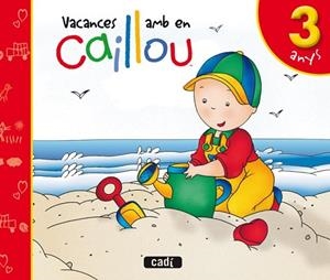 VACANCES AMB EN CAILLOU 3 ANYS | 9788447460526 | AA.VV | Llibreria Drac - Llibreria d'Olot | Comprar llibres en català i castellà online