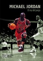 MICHAEL JORDAN EL REY DEL JUEGO | 9788495121516 | TOBIAS, MAXIMO JOSE/PROLOGO TIM SHEA | Llibreria Drac - Llibreria d'Olot | Comprar llibres en català i castellà online