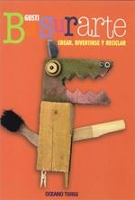 BASURARTE CREAR DIVERTIRSE RECICLAR | 9786074001495 | GUSTI | Llibreria Drac - Librería de Olot | Comprar libros en catalán y castellano online