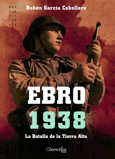 EBRO 1938. LA BATALLA DE LA TIERRA ALTA | 9788497637176 | GARCIA CEBOLLERO, RUBEN | Llibreria Drac - Llibreria d'Olot | Comprar llibres en català i castellà online