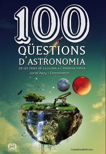 100 QÜESTIONS D'ASTRONOMIA | 9788490341025 | ALOY, JORDI | Llibreria Drac - Llibreria d'Olot | Comprar llibres en català i castellà online