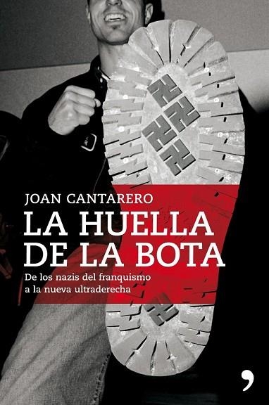 HUELLA DE LA BOTA, LA. DE LOS NAZIS DEL FRANQUISMO A LA NUEV | 9788484608349 | CANTARERO, JOAN | Llibreria Drac - Llibreria d'Olot | Comprar llibres en català i castellà online