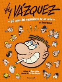 BY VAZQUEZ 80 AÑOS DEL NACIMIENTO DE UN MITO | 9788466644204 | GUIRAL, ANTONI | Llibreria Drac - Llibreria d'Olot | Comprar llibres en català i castellà online