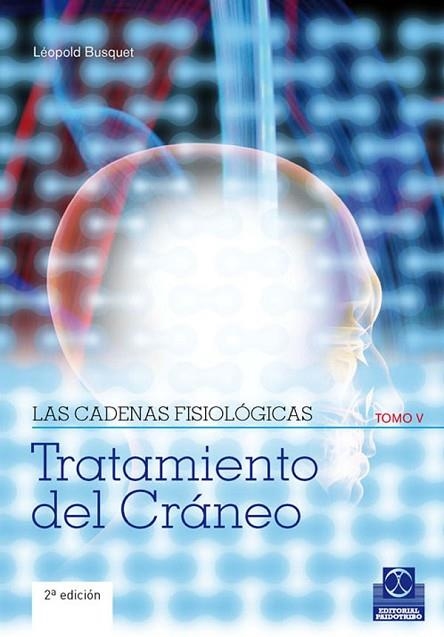 TRATAMIENTO DEL CRANEO. LAS CADENAS FISIOLOGICAS TOMO V | 9788499100913 | BUSQUET, LEOPOLD | Llibreria Drac - Llibreria d'Olot | Comprar llibres en català i castellà online