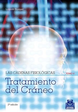 TRATAMIENTO DEL CRANEO. LAS CADENAS FISIOLOGICAS TOMO V | 9788499100913 | BUSQUET, LEOPOLD | Llibreria Drac - Llibreria d'Olot | Comprar llibres en català i castellà online