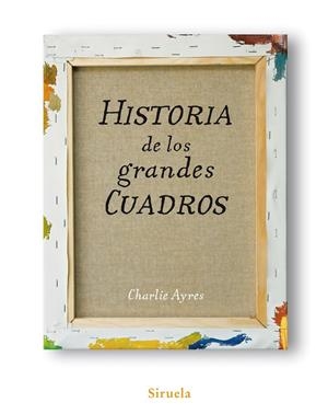 HISTORIA DE LOS GRANDES CUADROS | 9788498413991 | AYRES, CHARLIE | Llibreria Drac - Llibreria d'Olot | Comprar llibres en català i castellà online