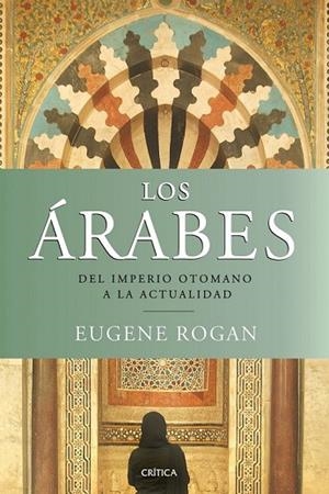 ARABES, LOS. DEL IMPERIO OTOMANO A LA ACTUALIDAD | 9788498921380 | ROGAN, EUGENE | Llibreria Drac - Llibreria d'Olot | Comprar llibres en català i castellà online