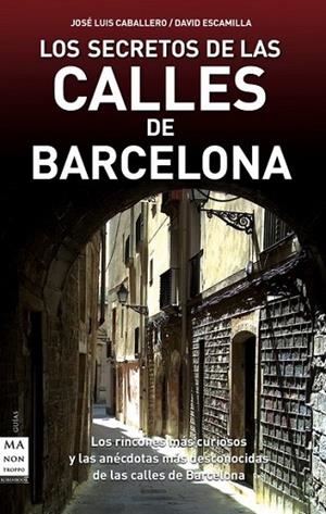 SECRETOS DE LAS CALLES DE BARCELONA, LOS | 9788496924932 | CABALLERO, JOSE LUIS; ESCAMILLA, DAVID | Llibreria Drac - Llibreria d'Olot | Comprar llibres en català i castellà online