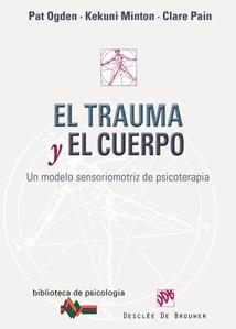 TRAUMA Y EL CUERPO: UN MODELO SENSORIOMOTRIZ DE PSICOTERAPIA | 9788433023193 | PAT, OGDEN;MINTON, KEKUNI | Llibreria Drac - Llibreria d'Olot | Comprar llibres en català i castellà online