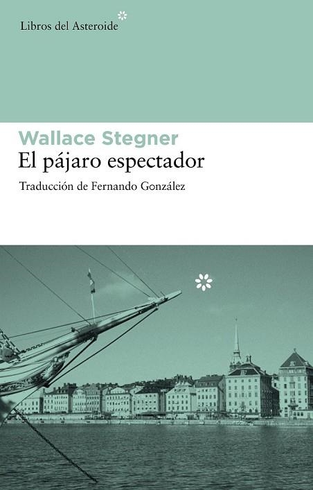 PAJARO ESPECTADOR, EL | 9788492663286 | STEGNER, WALLACE | Llibreria Drac - Llibreria d'Olot | Comprar llibres en català i castellà online