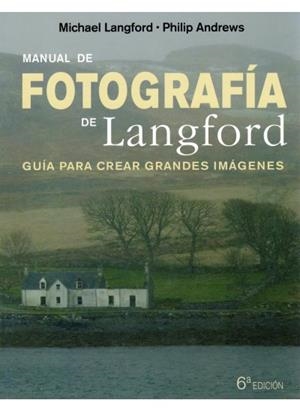 MANUAL DE FOTOGRAFIA DE LANGFORD 6ªED | 9788428215299 | LANGFORD, MICHAEL; ANDREWS, PHILIP | Llibreria Drac - Librería de Olot | Comprar libros en catalán y castellano online