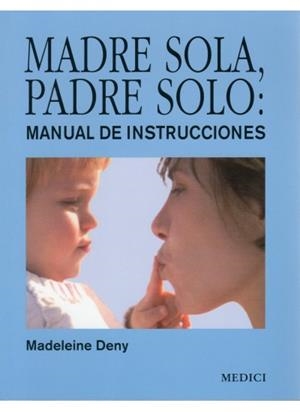 MADRE SOLA PADRE SOLO. MANUAL DE INSTRUCCIONES | 9788497990998 | DENY, MADELEINE | Llibreria Drac - Llibreria d'Olot | Comprar llibres en català i castellà online