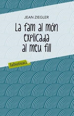 FAM AL MON EXPLICADA AL MEU FILL, LA | 9788499302072 | ZIEGLER, JEAN | Llibreria Drac - Librería de Olot | Comprar libros en catalán y castellano online