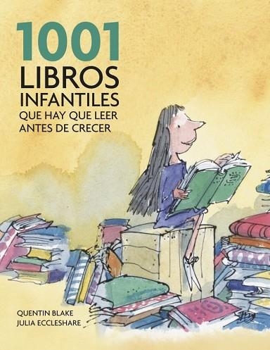 1001 LIBROS INFANTILES QUE HAY QUE LEER ANTES DE CRECER | 9788425344190 | BLAKE, QUENTIN;ECCLESHARE, JULIA | Llibreria Drac - Llibreria d'Olot | Comprar llibres en català i castellà online