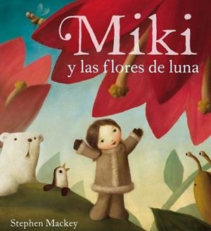 MIKI Y LAS FLORES DE LUNA | 9788448831349 | MACKEY, STEPHEN | Llibreria Drac - Librería de Olot | Comprar libros en catalán y castellano online