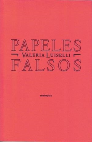 PAPELES FALSOS | 9788496867758 | LUISELLI, VALERIA | Llibreria Drac - Llibreria d'Olot | Comprar llibres en català i castellà online