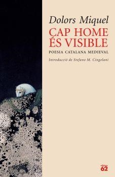 CAP HOME ES INVISIBLE. POESIA CATALANA MEDIEVAL | 9788429759198 | MIQUEL, DOLORS | Llibreria Drac - Llibreria d'Olot | Comprar llibres en català i castellà online