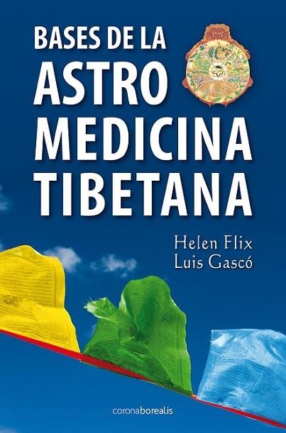 BASES DE LA ASTROMEDICINA TIBETANA | 9788492635412 | FLIX, HELEN;GASCO, LUIS | Llibreria Drac - Llibreria d'Olot | Comprar llibres en català i castellà online