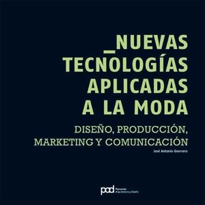 NUEVAS TECNOLOGIAS APLICADAS A LA MODA: DISEÑO, PRODUCCION | 9788434233751 | GUERRERO, JOSE ANTONIO | Llibreria Drac - Llibreria d'Olot | Comprar llibres en català i castellà online