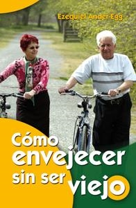 COMO ENVEJECER SIN SER VIEJO | 9788498425932 | ANDER-EGG, EZEQUIEL | Llibreria Drac - Llibreria d'Olot | Comprar llibres en català i castellà online