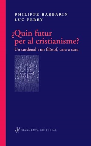 QUIN FUTUR PER AL CRISTIANISME? UN CARDENAL I UN FILOSOF | 9788492416318 | BARBARIN, PHILIPPE; FERRY, LUC | Llibreria Drac - Llibreria d'Olot | Comprar llibres en català i castellà online