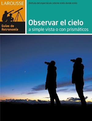 OBSERVAR EL CIELO A SIMPLE VISTA O CON PRISMATICOS | 9788480169172 | VV.AA. | Llibreria Drac - Llibreria d'Olot | Comprar llibres en català i castellà online